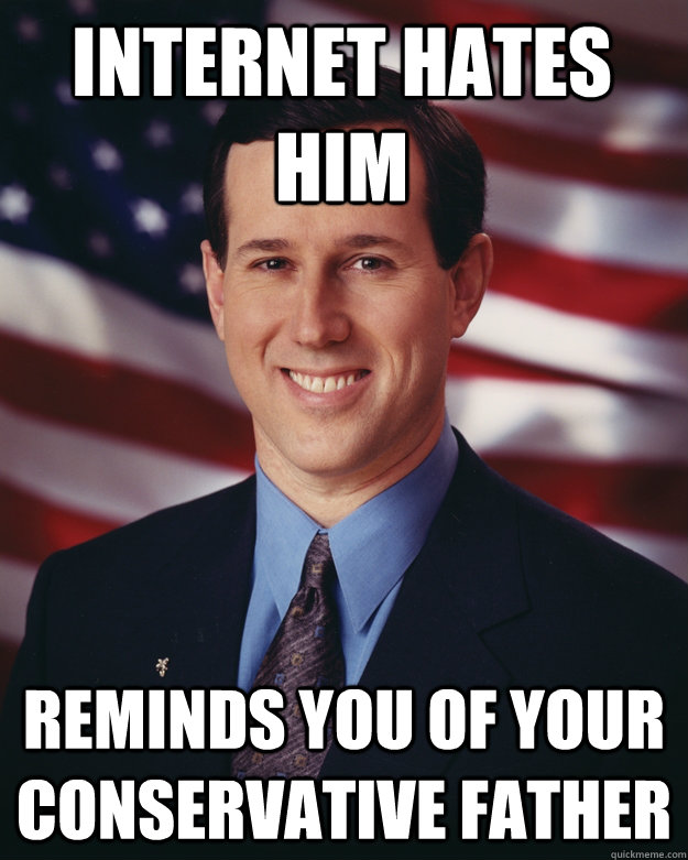 internet hates him   reminds you of your conservative father  Rick Santorum
