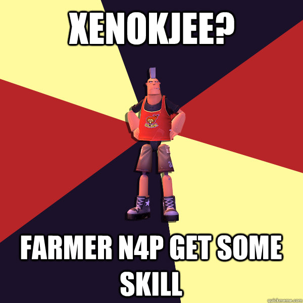 xenokjee? farmer n4p get some skill  MicroVolts
