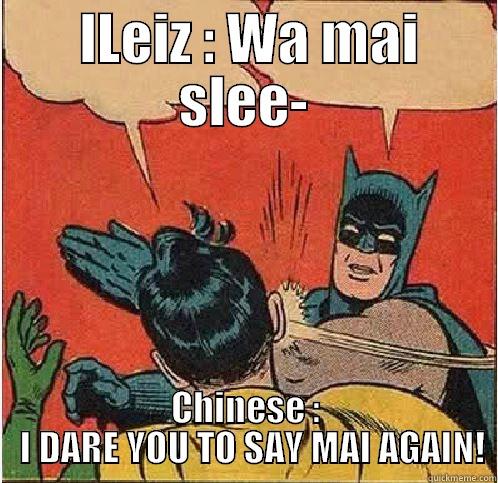  LLEIZ : WA MAI SLEE- CHINESE :   I DARE YOU TO SAY MAI AGAIN! Batman Slapping Robin