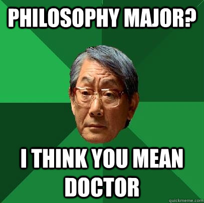 philosophy major? i think you mean doctor  High Expectations Asian Father