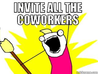 INVITE ALL THE COWORKERS  All The Things