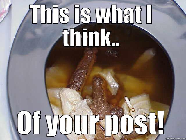 THIS IS WHAT I THINK.. OF YOUR POST! Misc