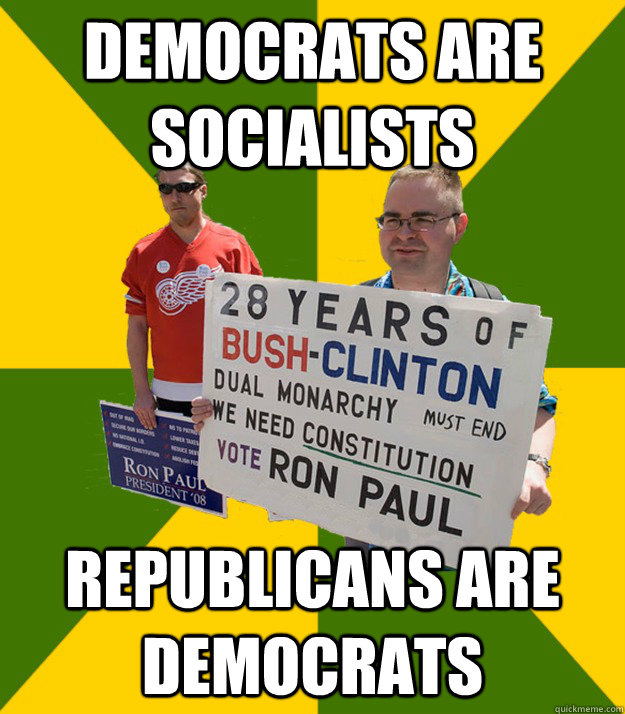 Democrats are socialists Republicans are democrats  Brainwashed Libertarian