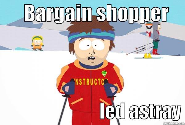       BARGAIN SHOPPER                                  LED ASTRAY Super Cool Ski Instructor