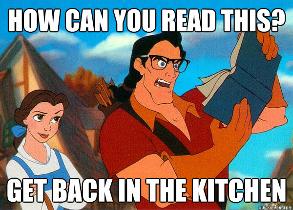 how can you read this? Get back in the kitchen - how can you read this? Get back in the kitchen  Hipster Gaston