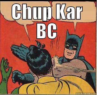 CHUP KAR BC  Slappin Batman