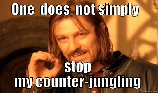     ONE  DOES  NOT SIMPLY        STOP MY COUNTER-JUNGLING Boromir
