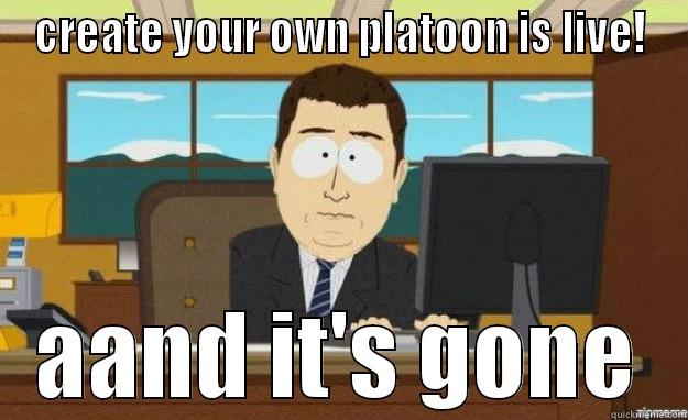 CREATE YOUR OWN PLATOON IS LIVE! AAND IT'S GONE aaaand its gone