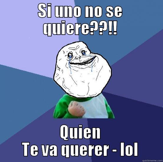 Si uno no se quiere!!!/. - SI UNO NO SE QUIERE??!! QUIEN TE VA QUERER - LOL Forever Alone Success Kid