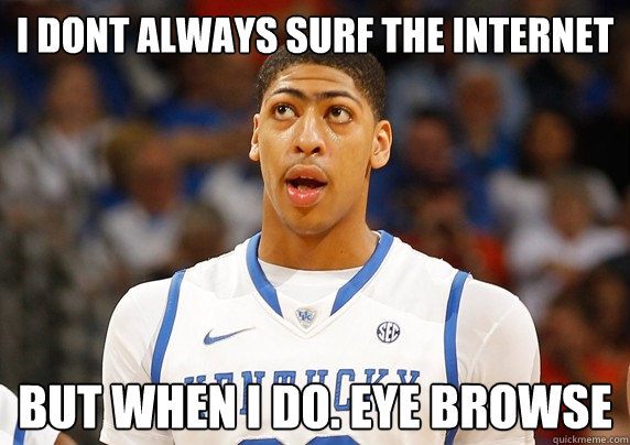 i dont always surf the internet  but when i do. eye browse - i dont always surf the internet  but when i do. eye browse  Misc