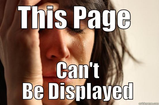 THIS PAGE  CAN'T BE DISPLAYED First World Problems