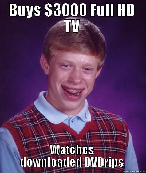 BUYS $3000 FULL HD TV WATCHES DOWNLOADED DVDRIPS Bad Luck Brian