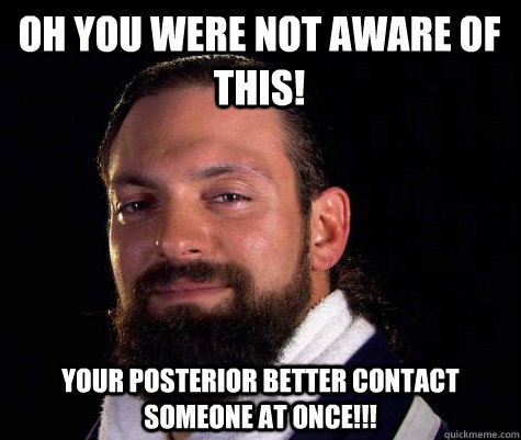 Oh You Were Not Aware of This! Your posterior better contact someone at once!!! - Oh You Were Not Aware of This! Your posterior better contact someone at once!!!  Damien SANDOW