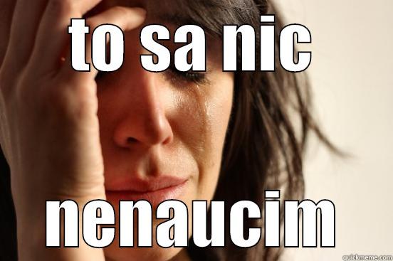 TO SA NIC NENAUCIM First World Problems