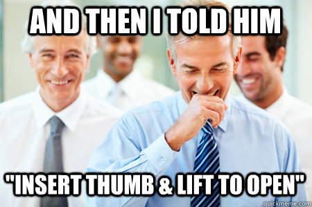 And then I told him 
