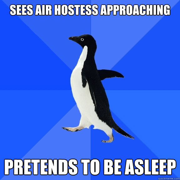 SEES AIR HOSTESS APPROACHING PRETENDS TO BE ASLEEP  Socially Awkward Penguin