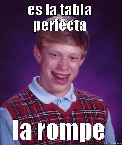 ES LA TABLA PERFECTA LA ROMPE Bad Luck Brian