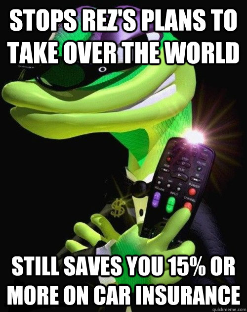 stops Rez's plans to take over the world  still saves you 15% or more on car insurance   Good Guy Gex