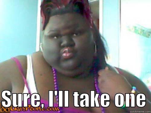   SURE, I'LL TAKE ONE Misc