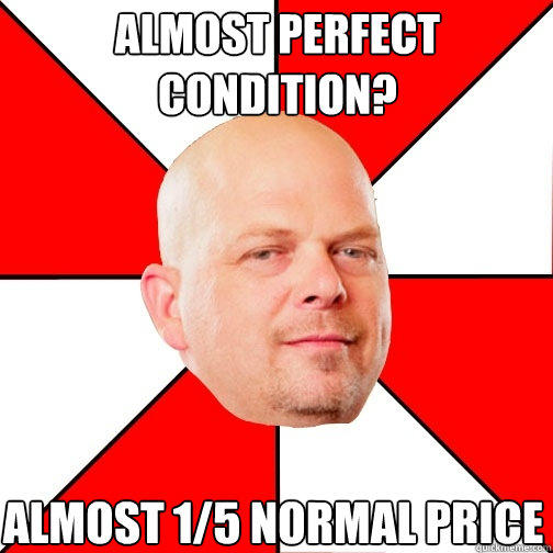 almost perfect condition? almost 1/5 normal price - almost perfect condition? almost 1/5 normal price  Pawn Star