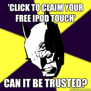 'Click to claim your free iPod touch' Can it be trusted? - 'Click to claim your free iPod touch' Can it be trusted?  Distrustful Batman
