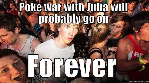 POKE WAR WITH JULIA WILL PROBABLY GO ON FOREVER Sudden Clarity Clarence