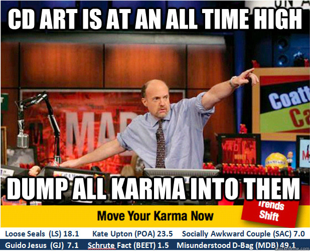 CD art is at an all time high dump all karma into them - CD art is at an all time high dump all karma into them  Jim Kramer with updated ticker