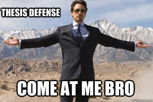 Come at me Bro Thesis Defense  Come at me bro