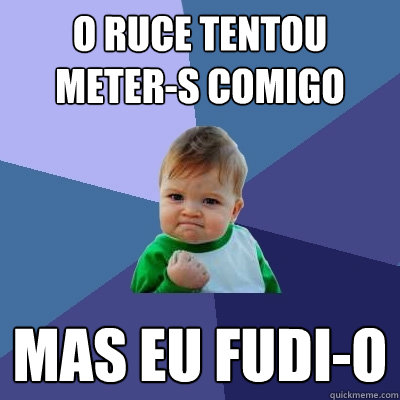 O ruce tentou meter-s comigo mas eu fudi-o - O ruce tentou meter-s comigo mas eu fudi-o  Success Kid