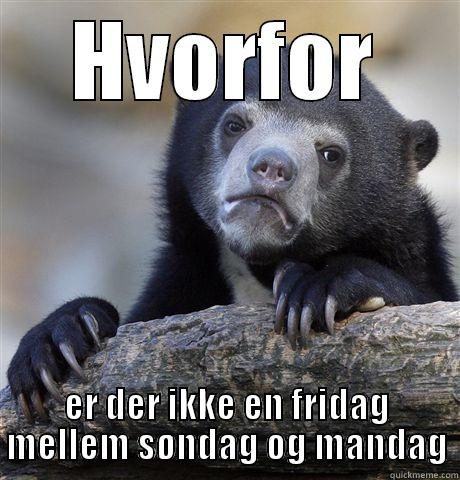 HVORFOR ER DER IKKE EN FRIDAG MELLEM SØNDAG OG MANDAG Confession Bear