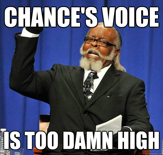 Chance's voice Is too damn high  Jimmy McMillan