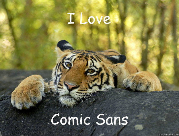I Love Comic Sans  Confession Tiger
