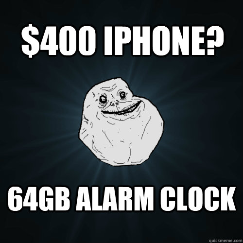 $400 iPhone? 64gb Alarm clock  Forever Alone