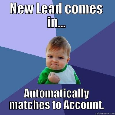 success l2a - NEW LEAD COMES IN... AUTOMATICALLY MATCHES TO ACCOUNT. Success Kid