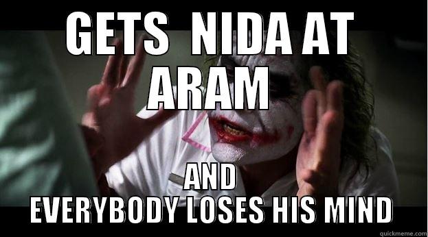 GETS  NIDA AT ARAM AND EVERYBODY LOSES HIS MIND Joker Mind Loss