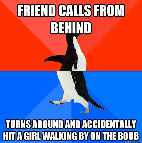 Friend calls from behind Turns around and accidentally hit a girl walking by on the boob  Socially Awesome Awkward Penguin