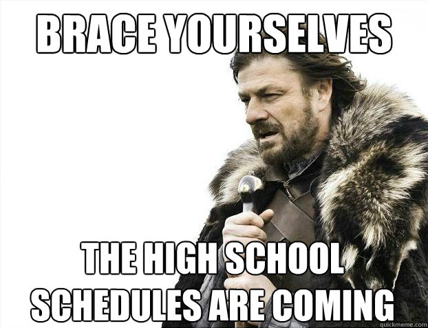 Brace yourselves The high school schedules are coming - Brace yourselves The high school schedules are coming  Brace Yourselves - Borimir