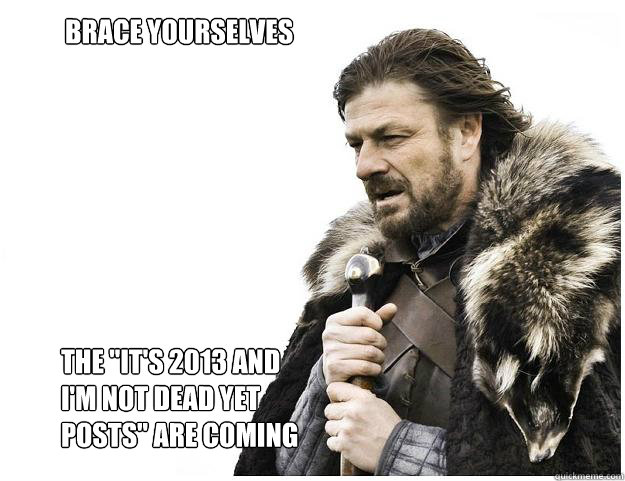 Brace yourselves
 the 