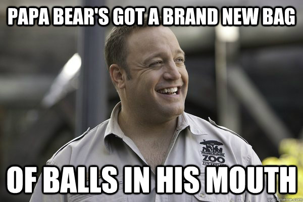 Papa bear's got a brand new bag of balls in his mouth - Papa bear's got a brand new bag of balls in his mouth  Zookeeper