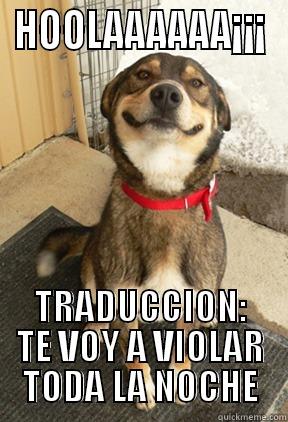 HOOLAAAAAA¡¡¡ TRADUCCION: TE VOY A VIOLAR TODA LA NOCHE Good Dog Greg
