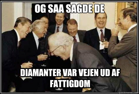 og saa sagde de  Diamanter var vejen ud af fattigdom   And then they said