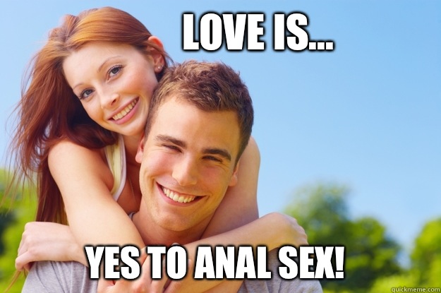 Love is... Yes to Anal Sex!  