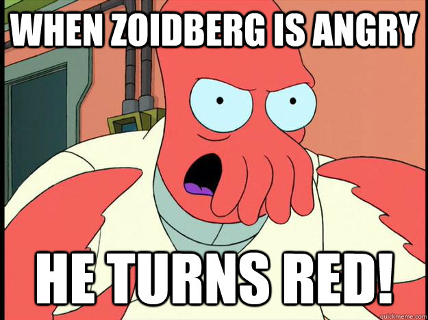 When zoidberg is angry he turns red!  Lunatic Zoidberg