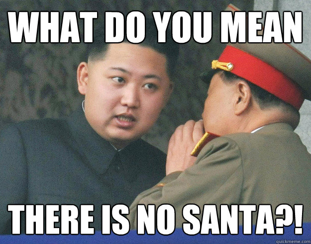 What do you mean There is no Santa?!  Hungry Kim Jong Un