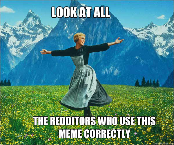 Look at all the redditors who use this meme correctly  soundomusic