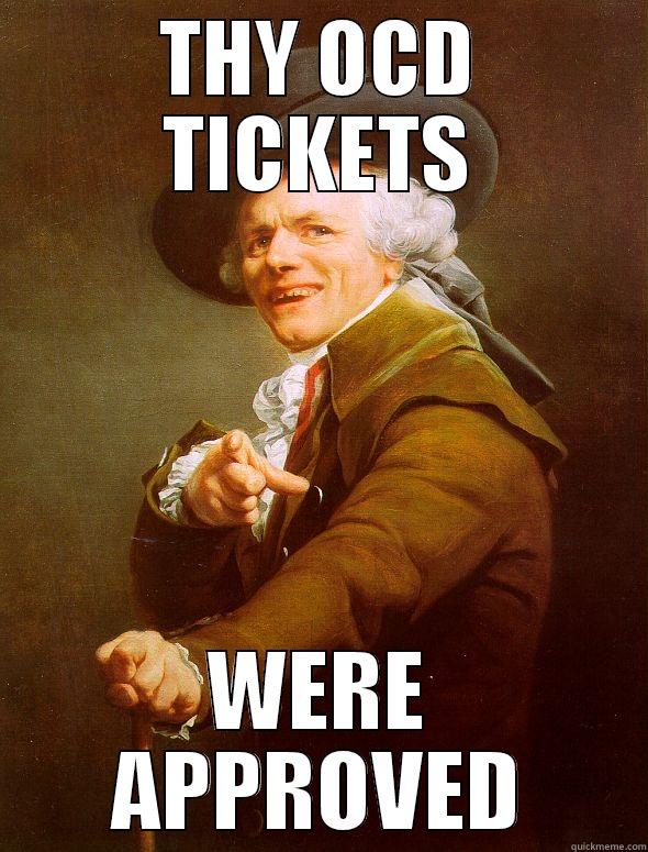 THY OCD TICKETS WERE APPROVED Joseph Ducreux
