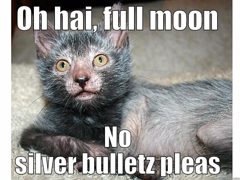OH HAI, FULL MOON NO SILVER BULLETZ PLEAS Misc