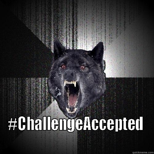 Challenge Accepted -  #CHALLENGEACCEPTED Insanity Wolf