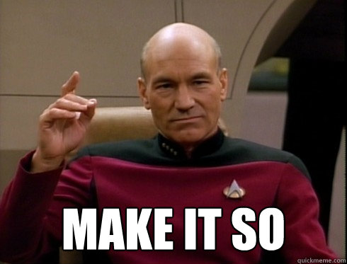  MAKE IT SO -  MAKE IT SO  Picard