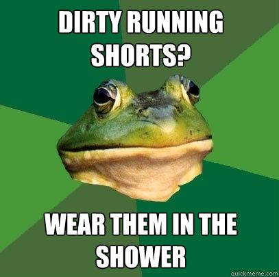 dirty running shorts? wear them in the shower  Foul Bachelor Frog